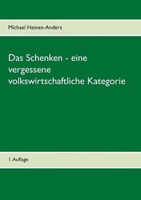 Cover image for Das Schenken - eine vergessene volkswirtschaftliche Kategorie: 1. Auflage