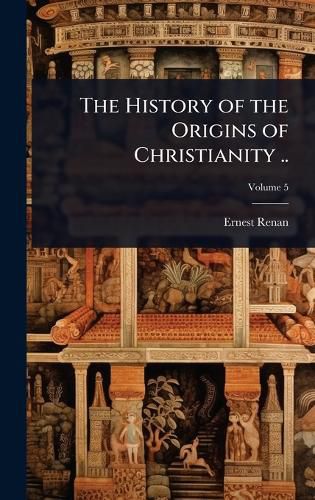 Cover image for The History of the Origins of Christianity ..