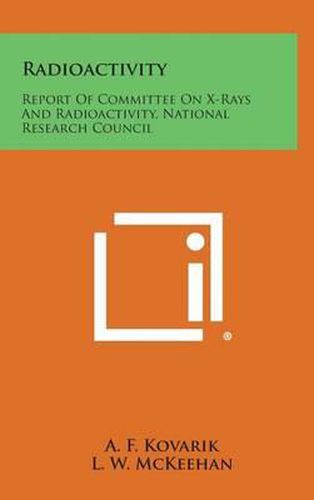 Cover image for Radioactivity: Report of Committee on X-Rays and Radioactivity, National Research Council
