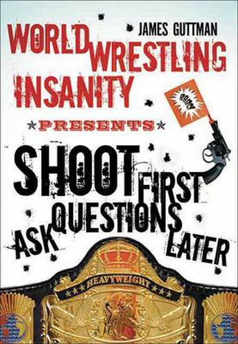 Shoot First Ask Questions Later: WORLD WRESTLING INSANITY