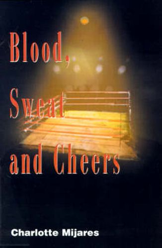 Cover image for Blood, Sweat and Cheers: A Madman's Rise to Fame in Professional Wrestling