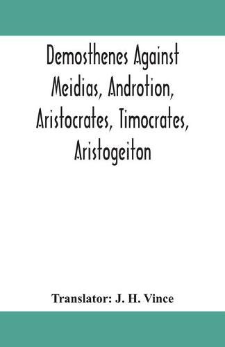 Cover image for Demosthenes against Meidias, Androtion, Aristocrates, Timocrates, Aristogeiton