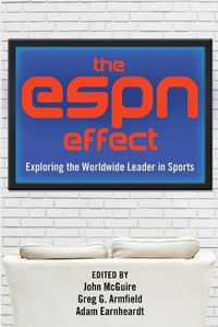 Cover image for The ESPN Effect: Exploring the Worldwide Leader in Sports