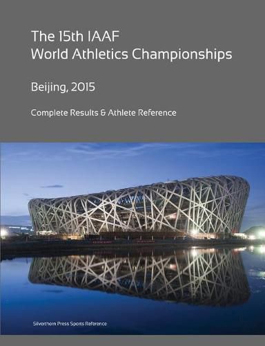 Cover image for 15th World Athletics Championships - Beijing 2015. Complete Results & Athlete Reference.