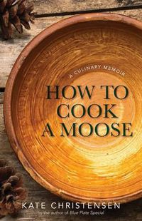 Cover image for How to Cook a Moose: A Culinary Memoir