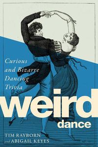 Cover image for Weird Dance: Curious and Bizarre Dancing Trivia