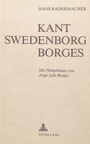 Cover image for Kant, Swedenborg, Borges: Mit Paraphrasen Von Jorge Luis Borges