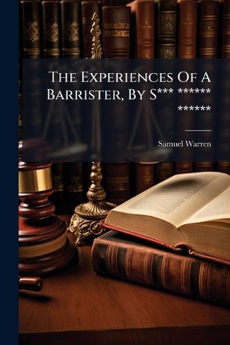 Cover image for The Experiences Of A Barrister, By S*** ****** ******