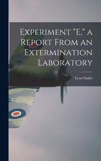 Cover image for Experiment E, a Report From an Extermination Laboratory