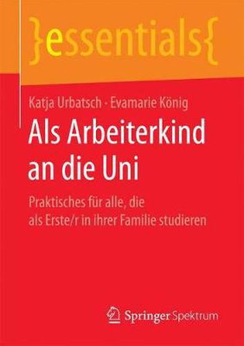 Cover image for ALS Arbeiterkind an Die Uni: Praktisches Fur Alle, Die ALS Erste/R in Ihrer Familie Studieren