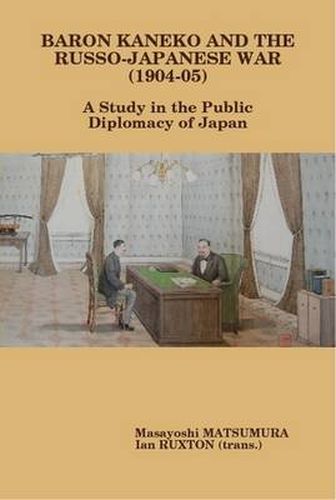 Cover image for Baron Kaneko and the Russo-Japanese War (1904-05): A Study in the Public Diplomacy of Japan