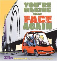 Cover image for You're Making That Face Again: Zits Sketchbook No. 13