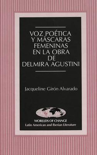 Cover image for Voz Poetica y Mascaras Femeninas en la Obra de Delmira Agustini