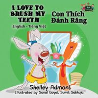 Cover image for I Love to Brush My Teeth: English Vietnamese Bilingual Edition