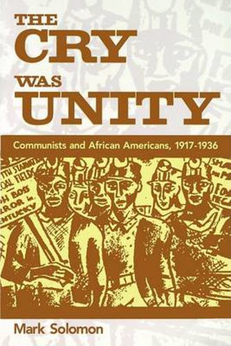 Cover image for The Cry Was Unity: Communists and African Americans, 1917-1936