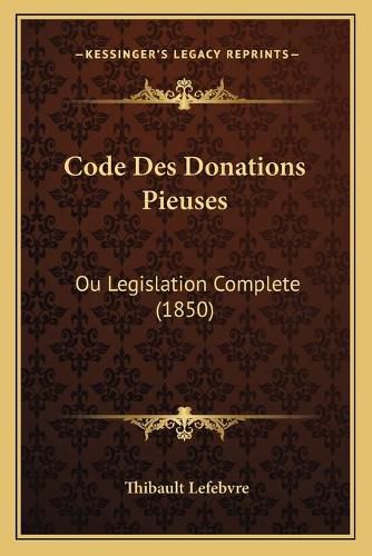 Code Des Donations Pieuses: Ou Legislation Complete (1850)