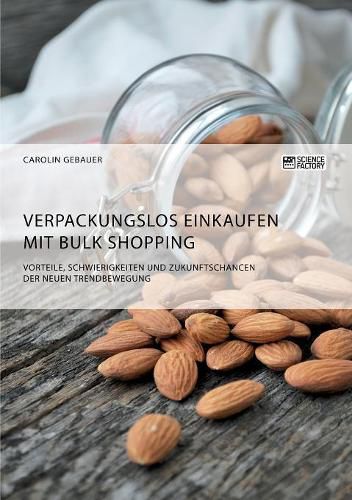 Cover image for Verpackungslos Einkaufen mit Bulk Shopping. Vorteile, Schwierigkeiten und Zukunftschancen der neuen Trendbewegung