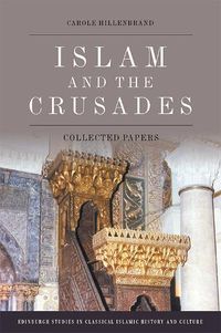 Cover image for Islam and the Crusades: Collected Essays