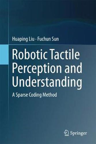 Cover image for Robotic Tactile Perception and Understanding: A Sparse Coding Method