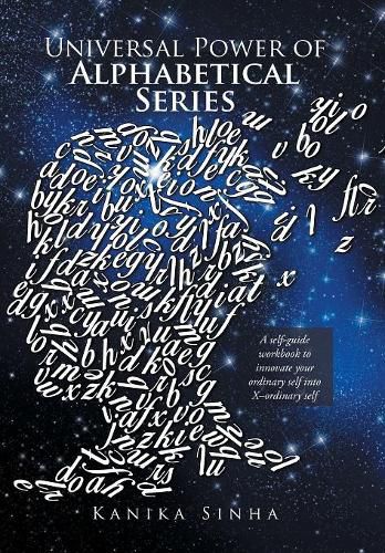 Cover image for Universal Power of Alphabetical Series: A Self-Guide Workbook to Innovate Your Ordinary Self into X-Ordinary Self
