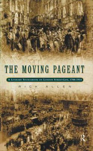 Cover image for The Moving Pageant: A Literary Sourcebook on London Street Life, 1700-1914