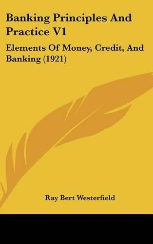 Cover image for Banking Principles and Practice V1: Elements of Money, Credit, and Banking (1921)