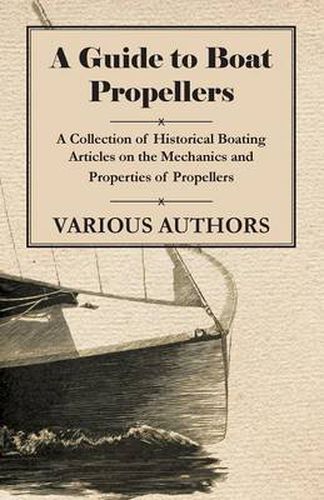 Cover image for A Guide to Boat Propellers - A Collection of Historical Boating Articles on the Mechanics and Properties of Propellers