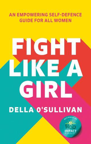 Cover image for Fight Like a Girl: An Empowering Self-Defence Guide for All Women