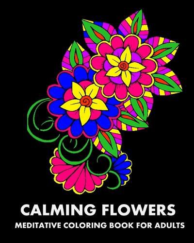 Cover image for Calming Flowers: Meditative Coloring Book For Adults