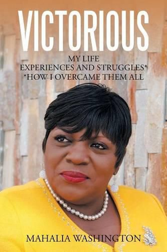 Cover image for Victorious: My Life Experiences and Struggles* *How I Overcame Them All