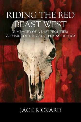 Cover image for Riding the Red Beast West: A Memory of a Last Frontier: Volume 2 of The Great Plains Trilogy