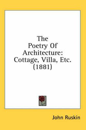 Cover image for The Poetry of Architecture: Cottage, Villa, Etc. (1881)