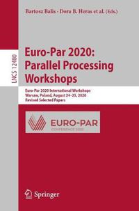 Cover image for Euro-Par 2020: Parallel Processing Workshops: Euro-Par 2020 International Workshops, Warsaw, Poland, August 24-25, 2020, Revised Selected Papers