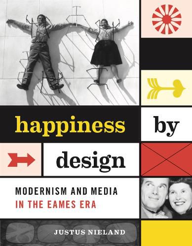 Cover image for Happiness by Design: Modernism and Media in the Eames Era
