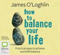 Cover image for How To Balance Your Life: Practical Ways to Achieve Work/Life Balance