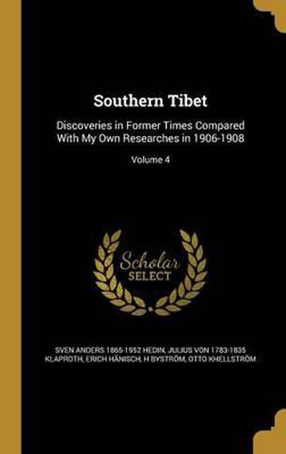 Southern Tibet: Discoveries in Former Times Compared with My Own Researches in 1906-1908; Volume 4