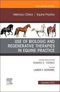 Cover image for Use of Biologic and Regenerative Therapies in Equine Practice, An Issue of Veterinary Clinics of North America: Equine Practice: Volume 39-3