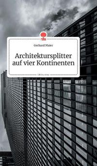 Cover image for Architektursplitter auf vier Kontinenten. Life is a Story - story.one