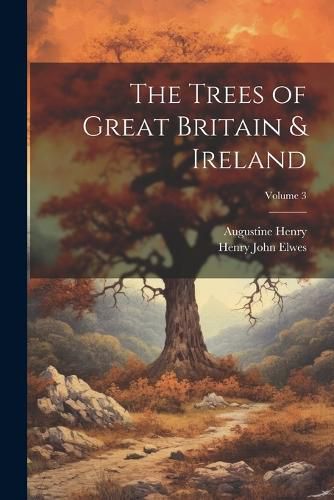 The Trees of Great Britain & Ireland; Volume 3