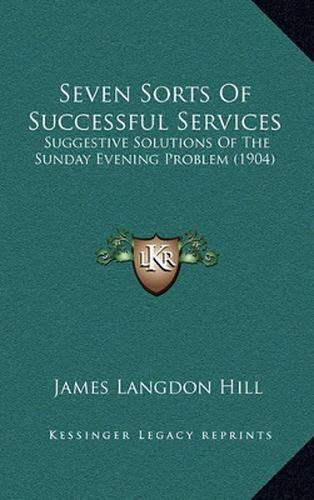 Seven Sorts of Successful Services: Suggestive Solutions of the Sunday Evening Problem (1904)