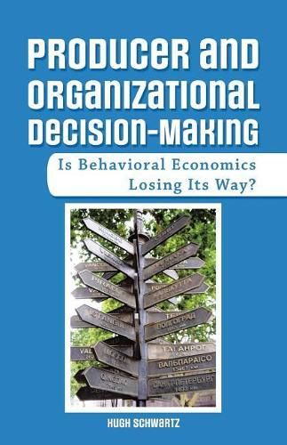 Cover image for Producer and Organizational Decision-Making: Is Behavioral Economics Losing Its Way?