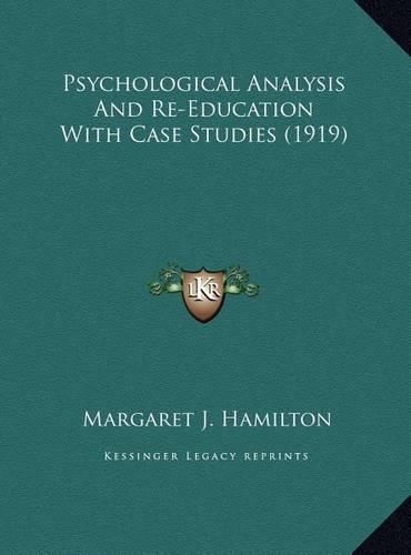 Cover image for Psychological Analysis and Re-Education with Case Studies (1psychological Analysis and Re-Education with Case Studies (1919) 919)