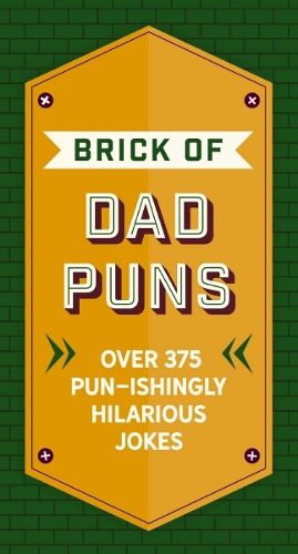 The Brick of Dad Puns: Over 200 Pun-Ishingly Hilarious Jokes