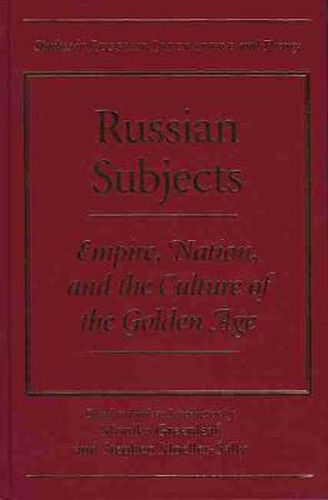 Cover image for Russian Subjects: Empire, Nation and the Culture of the Golden Age