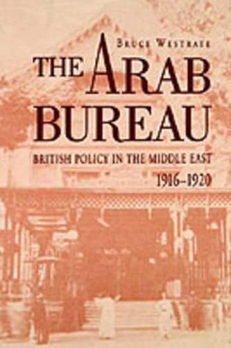 Cover image for The Arab Bureau: British Policy in the Middle East, 1916-1920