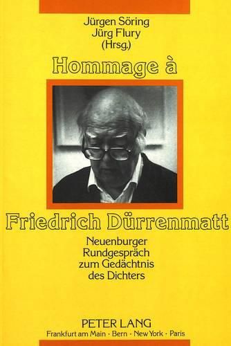 Hommage a Friedrich Duerrenmatt: Neuenburger Rundgespraech Zum Gedaechtnis Des Dichters