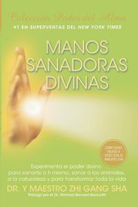 Cover image for Manos Sanadoras Divinas: Experimenta el poder divino para sanarte a ti mismo, sanar a los animales, a la naturaleza y para transformar toda la vida