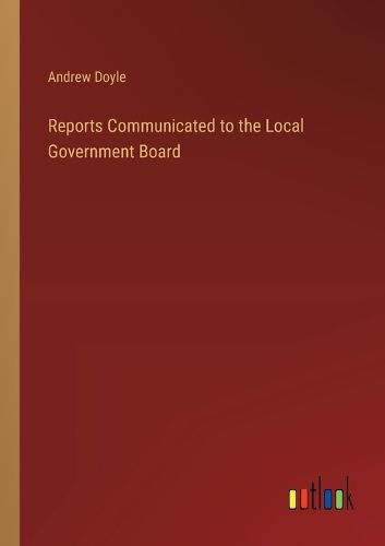 Reports Communicated to the Local Government Board