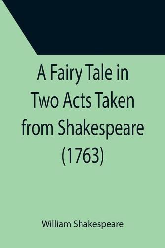 Cover image for A Fairy Tale in Two Acts Taken from Shakespeare (1763)