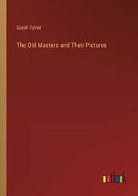 Cover image for The Old Masters and Their Pictures